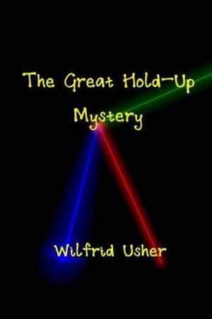 The Great Hold-Up Mystery & the Mystery of Wilfrid Usher de Thomas Saunders