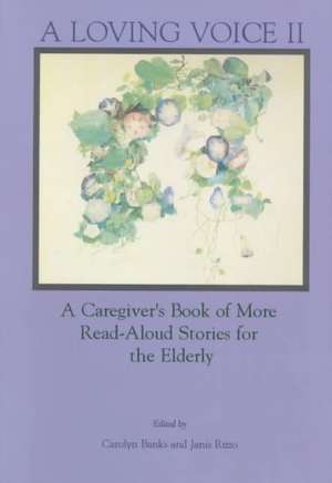 A Loving Voice II: A Caregiver's Book of More Read-Aloud Stories for the Elderly de Et Banks, Carolyn