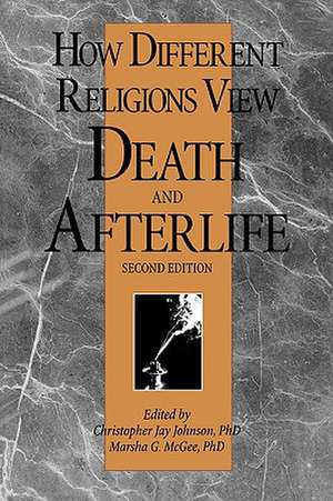 How Different Religions View Death and Afterlife, 2nd Edition de Christopher J Johnson