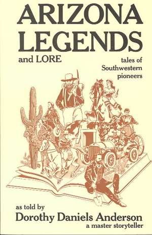 Arizona Legends & Lore de Dorothy Daniels Anderson