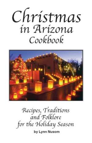 Christmas in Arizona Cookbook de Lynn Nusom