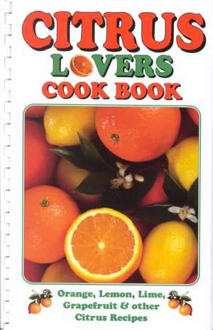 Citrus Lovers Cook Book de Bruce Fischer