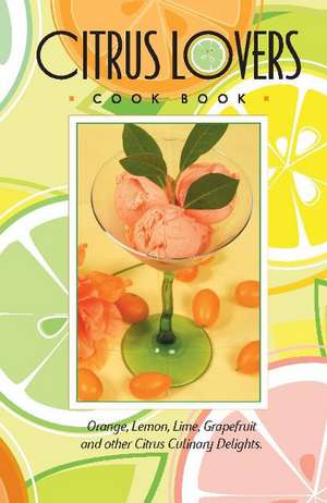 Citrus Lovers Cookbook de Bruce Fischer