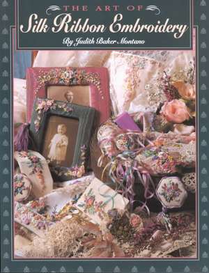 Art of Silk Ribbon Embroidery - The - Print on Demand Edition de Judith Montano