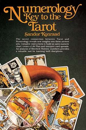 Numerology: Key to the Tarot: Key to the Tarot de Sandor Konraad