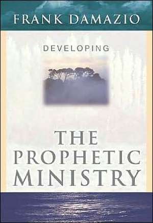 Developing Prophetic Ministry de Frank Damazio