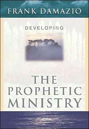 Developing the Prophetic Ministry de Frank Damazio