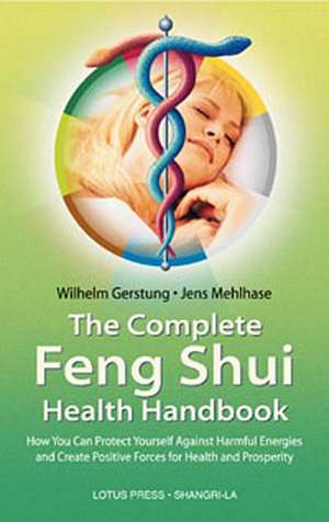 Complete Feng Shui Health Handbook: A Complete Handbook Including Basic Principles and Application of Products for Health and Wellness de Wilhelm Gerstung