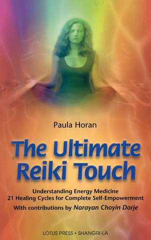 The Ultimate Reiki Touch: The Personal Program to Heal and Strengthen Your Life with Sounds, Diet, Mudras, T de Paula Horan