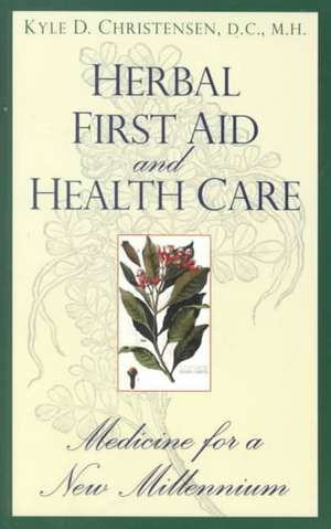 Herbal First Aid & Health Care: The Ancient Way to Health Rejuvenation & Weight Control de Kyle D. Christensen