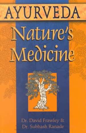 Ayurveda, Nature's Medicine de David Frawley