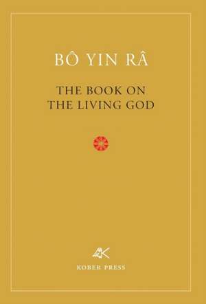 The Book On The Living God, Second Edition de Bô Yin Râ