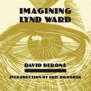 Imagining Lynd Ward de David A. Beronea