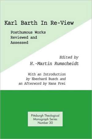 Karl Barth in Re-View: Posthumous Works Reviewed and Assessed de H. Martin Rumscheidt