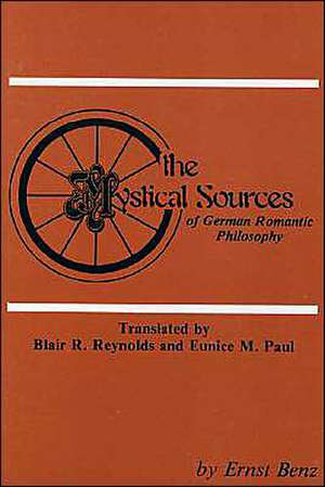 The Mystical Sources of German Romantic Philosophy de Ernst Benz