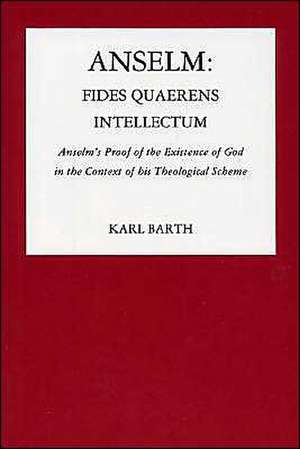 Anselm: Anselm's Proof of the Existence of God in the Context of His Theological Scheme de Karl Barth