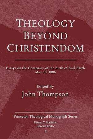 Theology Beyond Christendom: Essays on the Centenary of the Birth of Karl Barth, May 10, 1886 de John Thompson