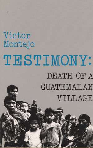 Testimony: Death of a Guatemalan Village de Victor Montejo