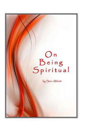 On Being Spiritual de Stan Abbott