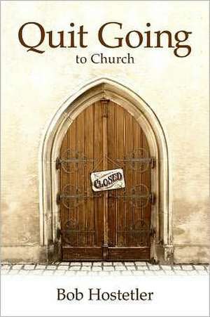 Quit Going to Church de Bob Hostetler