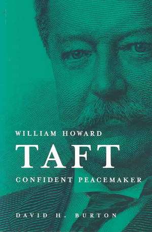 William Howard Taft: Confident Peacemaker de David H. Burton