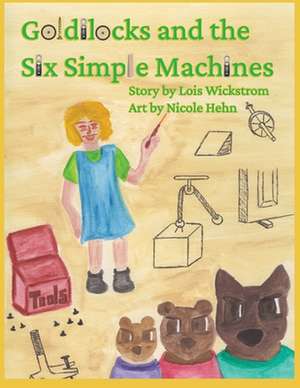 Goldilocks and the Six Simple Machines (paper) de Lois Wickstrom