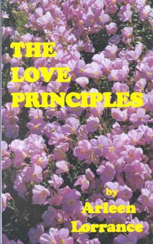 The Love Principles de Arleen Lorrance