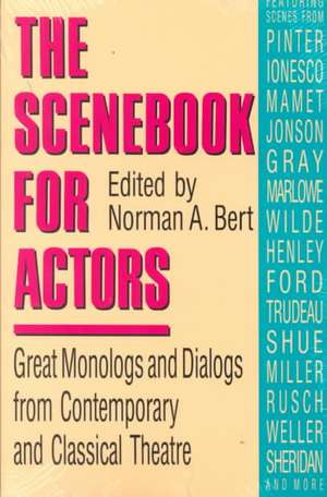 The Scenebook for Actors: Great Monologs & Dialogs from Contemporary & Classical Theatre de Norman A. Bert