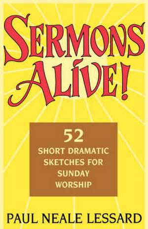 Sermons Alive: 52 Short Dramatic Sketches for Sunday Worship de Lessard