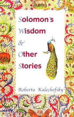 Solomon's Wisdom & Other Stories de Roberta, Ph.D. Kalechofsky