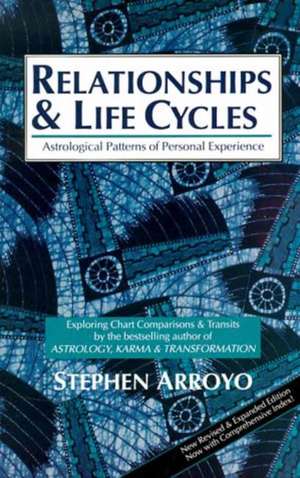 Relationships and Life Cycles: Astrological Patterns of Personal Experience de Stephen Arroyo