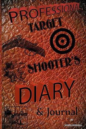 Professional Target Shooter's Diary & Journal de James Russell