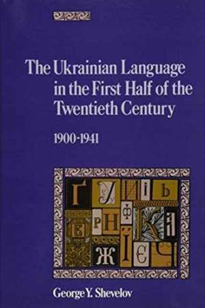 The Ukrainian Language in the First Half of the Twentieth Century (1900–1941) de Guillaume Shevelov