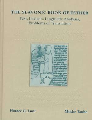 The Slavonic Book of Esther – Text, Lexicon, Linguistic Analysis, Problems of Translation de Horace Lunt