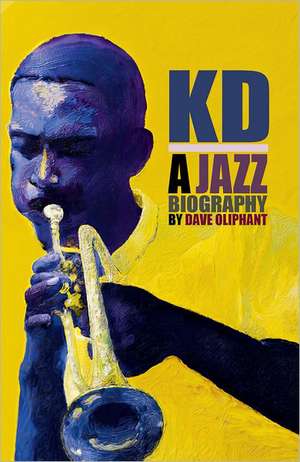 Kd: A Jazz Biography de Dave Oliphant