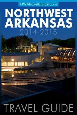 Northwest Arkansas Travel Guide de Lynn West