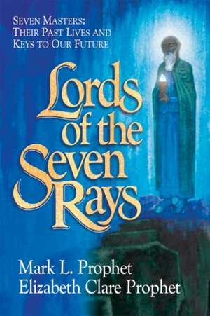 Lords of the Seven Rays de Mark L. Prophet