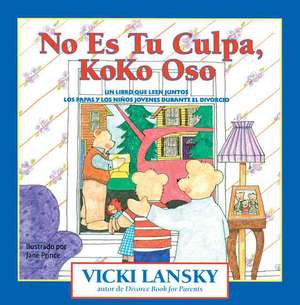 No Es Tu Culpa, Koko Oso: Un Libro Que Leen Juntos Los Padres y Los Ninos Jovenes Durante El Divorcio = It's Not Your Fault, Koko Bear de Vicki Lansky