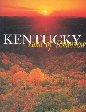 Kentucky: Land of Tomorrow de Thomas H. Jr. Appleton