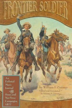 Frontier Soldier: An Enlisted Man's Journal of the Sioux and Nez Perce Campaigns, 1877 de William F. Zimmer