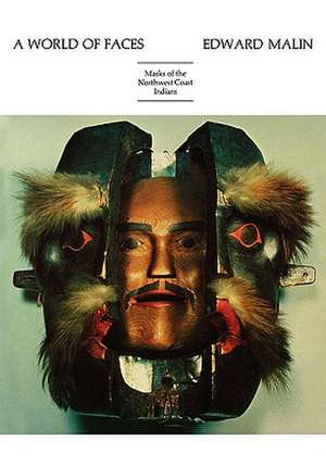 A World of Faces: Masks of the Northwest Coast Indians de Edward Malin