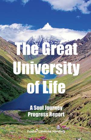 The Great University of Life: A Soul Journey Progress Report de Foster Laverne Harding