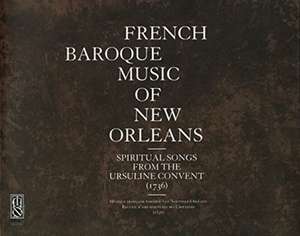 French Baroque Music of New Orleans: Spiritual Songs from the Ursuline Convent (1736) de Alfred E Lemmon