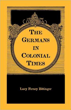 The Germans in Colonial Times de Lucy Forney Bittinger