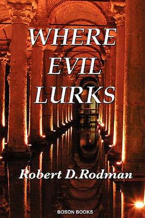 Where Evil Lurks de Robert D. Rodman