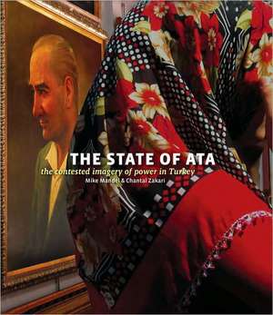 The State of Ata: The Contested Imagery of Power in Turkey [With Booklet] de Mike Mandel