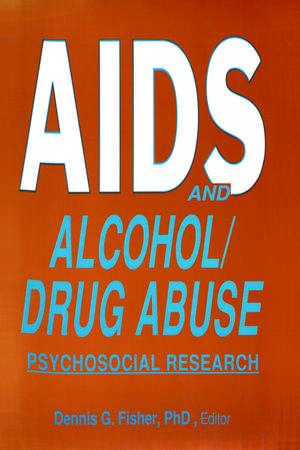 AIDS and Alcohol/Drug Abuse: Psychosocial Research de Dennis Fisher