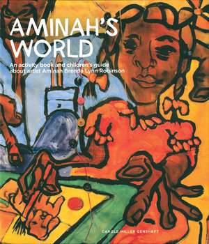 Aminah’s World: An Activity Book and Children’s Guide about Artist Aminah Brenda Lynn Robinson de Carole Miller Genshaft