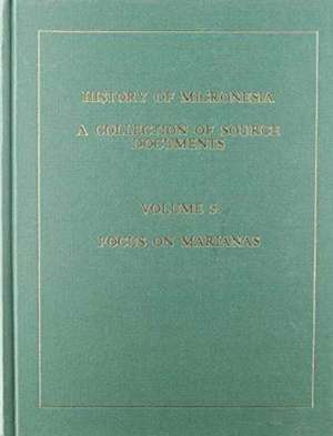 History of Micronesia a Collection of Source Documents: Volume 5--Focus on the Mariana Mission, 1670-1673 de Rodrigue Levesque