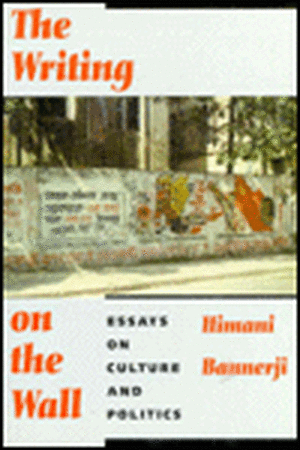 Writing on the Wall: Essays on Culture and Politics de Himani Bannerji